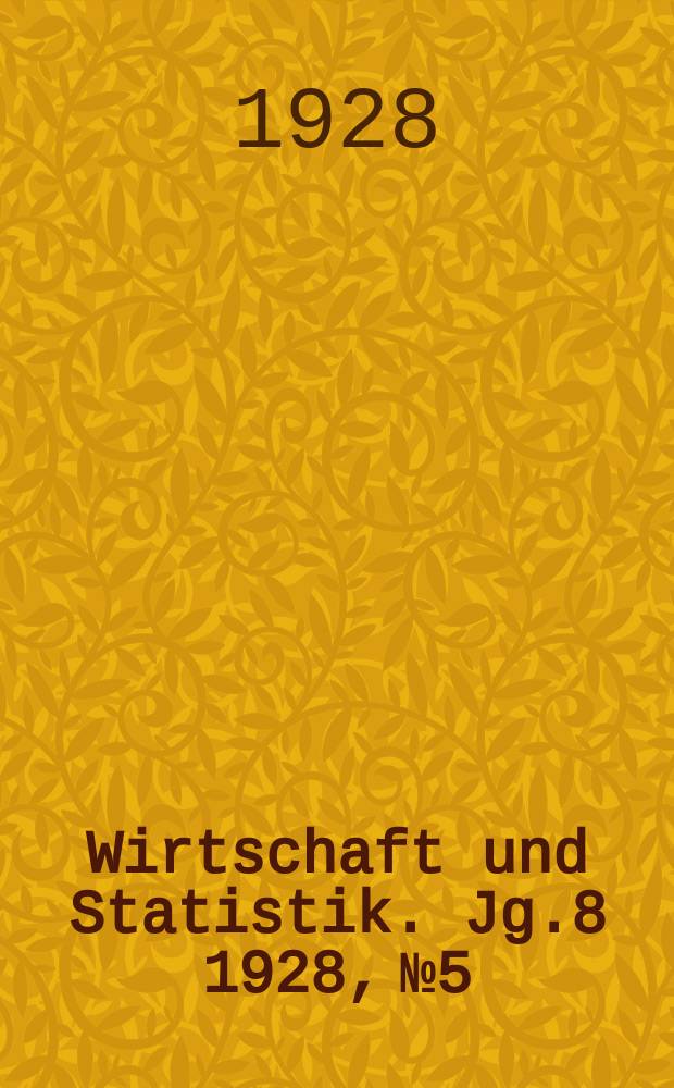 Wirtschaft und Statistik. Jg.8 1928, №5