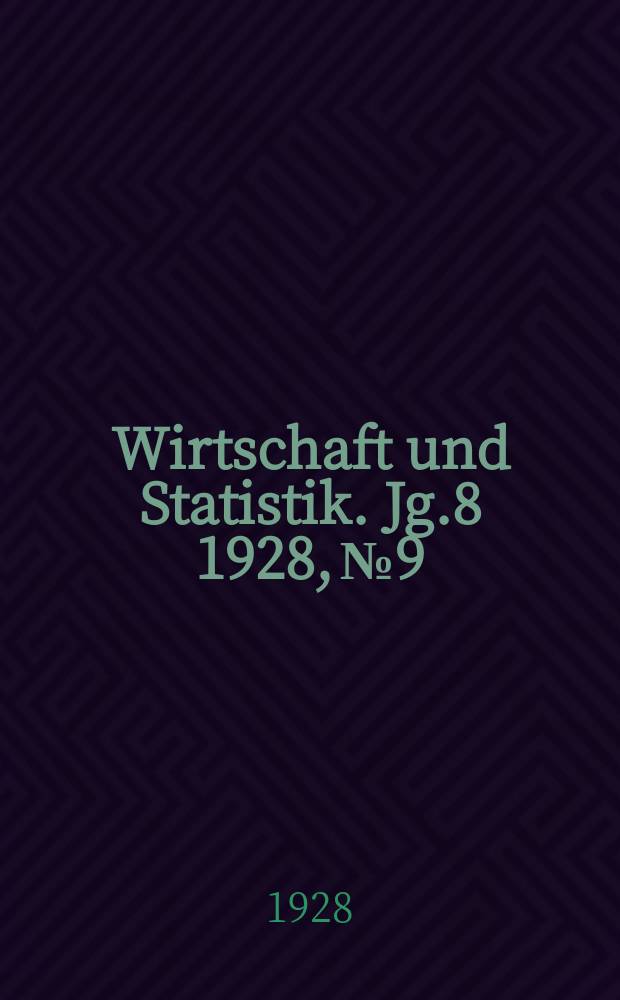Wirtschaft und Statistik. Jg.8 1928, №9