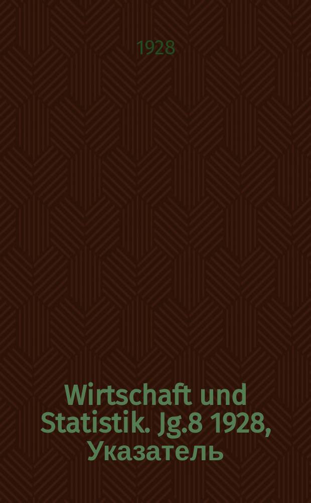 Wirtschaft und Statistik. Jg.8 1928, Указатель