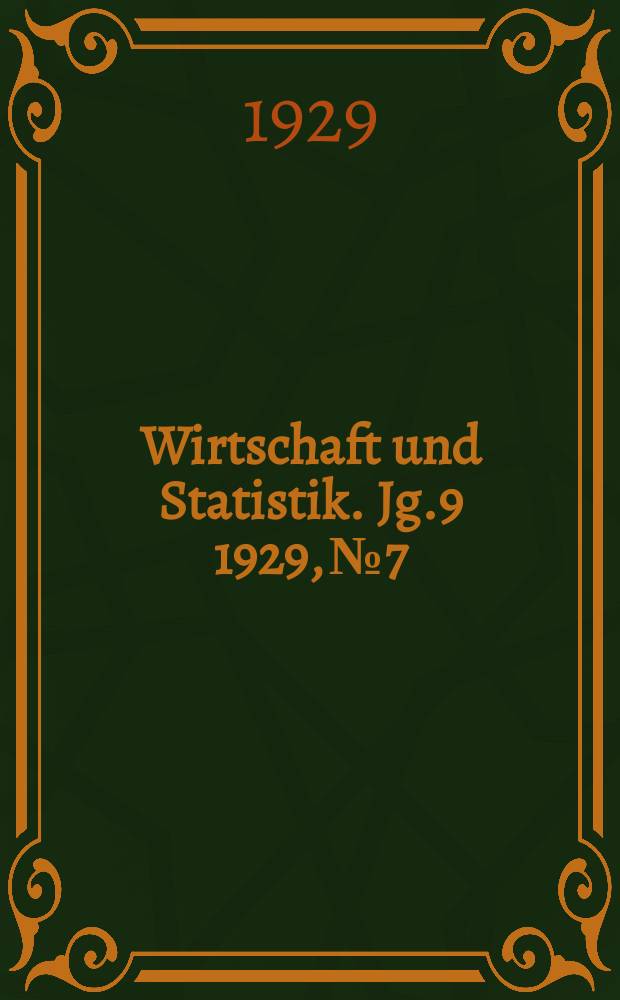 Wirtschaft und Statistik. Jg.9 1929, №7