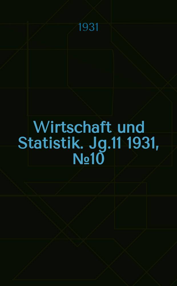 Wirtschaft und Statistik. Jg.11 1931, №10