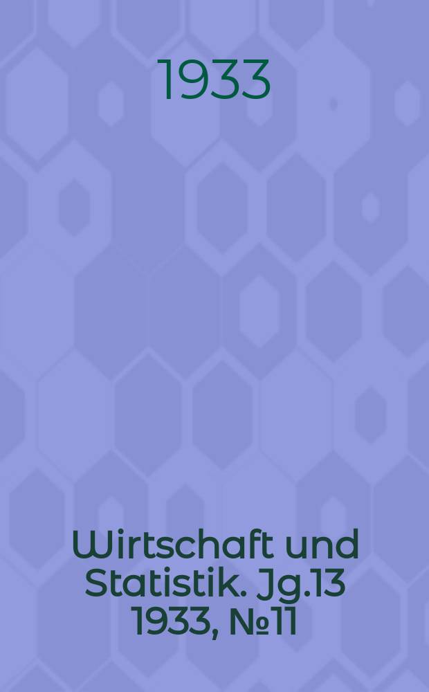 Wirtschaft und Statistik. Jg.13 1933, №11