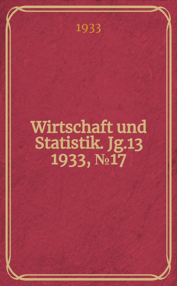 Wirtschaft und Statistik. Jg.13 1933, №17