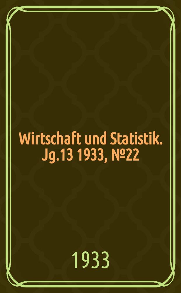 Wirtschaft und Statistik. Jg.13 1933, №22