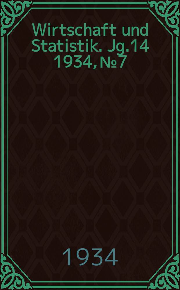 Wirtschaft und Statistik. Jg.14 1934, №7