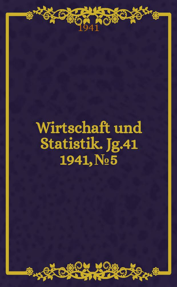 Wirtschaft und Statistik. Jg.41 1941, №5