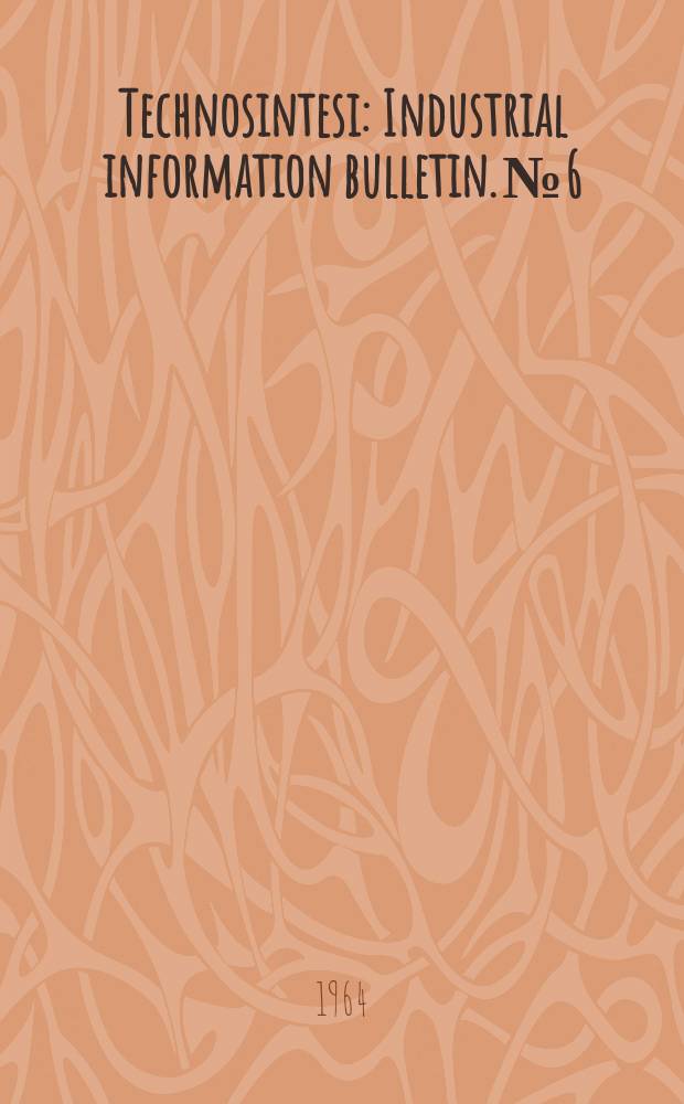 Technosintesi : Industrial information bulletin. №6