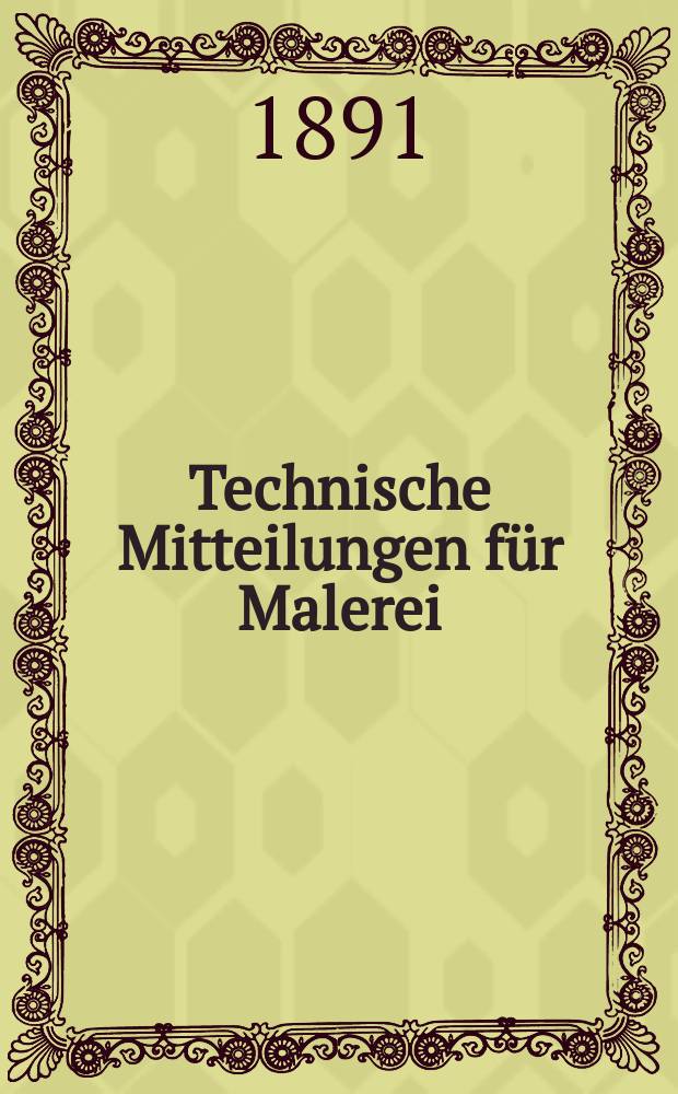 Technische Mitteilungen für Malerei : Technisches Zentral-Organ für Kunst- und Dekorationsmaler, Architekten, Baumeister, Fabrikanten, Techniker, Fachschulen und Fachfereine, Stuccateure, Tüncher & c. Jg.8 1891, Указатель