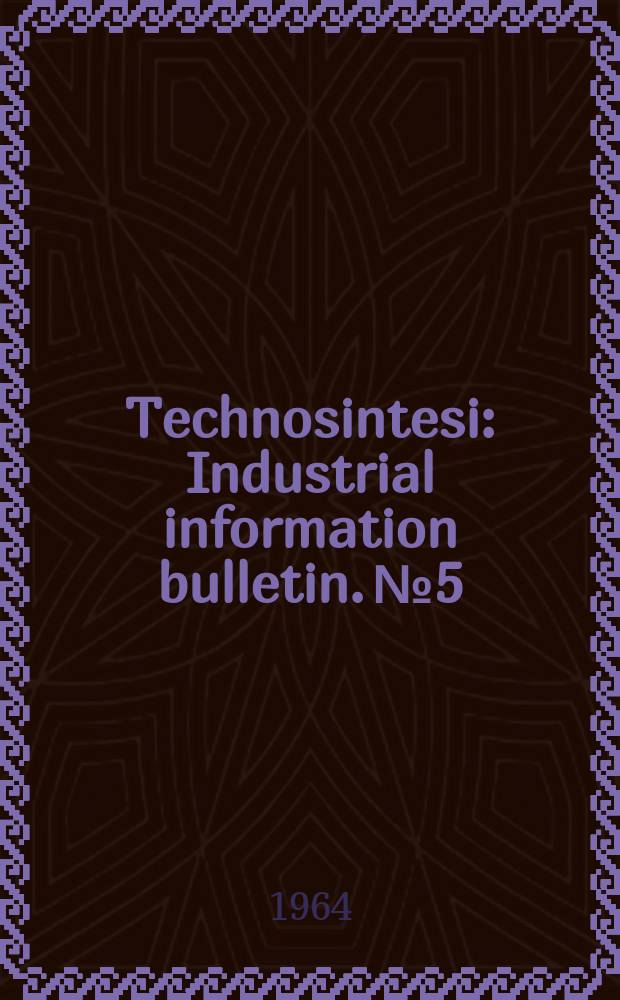 Technosintesi : Industrial information bulletin. №5