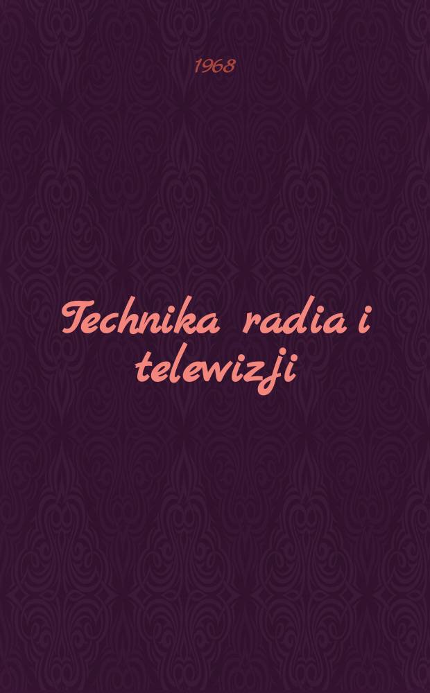 Technika radia i telewizji : Kwartalnik Komitetu do spraw radia i telewizji "Polskie radio i telewizja". Rok13 1968, №1