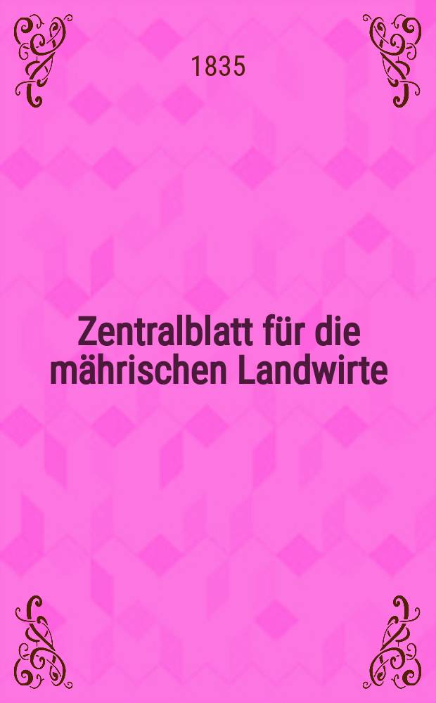 Zentralblatt f&uuml;r die m&auml;hrischen Landwirte : Organ der k.k. M&auml;hrischen Landwirtschaftsgesellschaft. Bd.28 H.2, №25