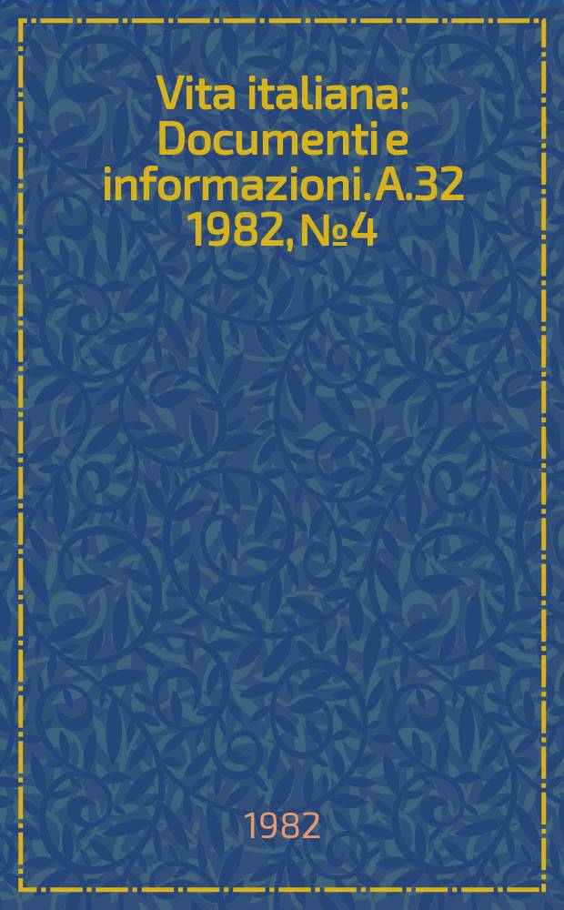 Vita italiana : Documenti e informazioni. A.32 1982, №4
