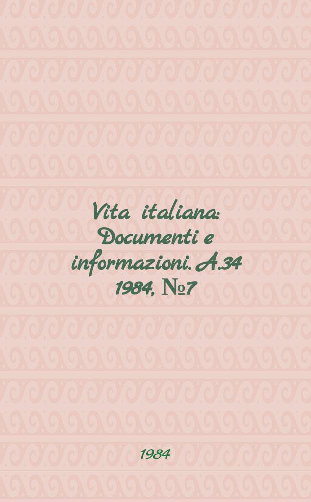 Vita italiana : Documenti e informazioni. A.34 1984, №7