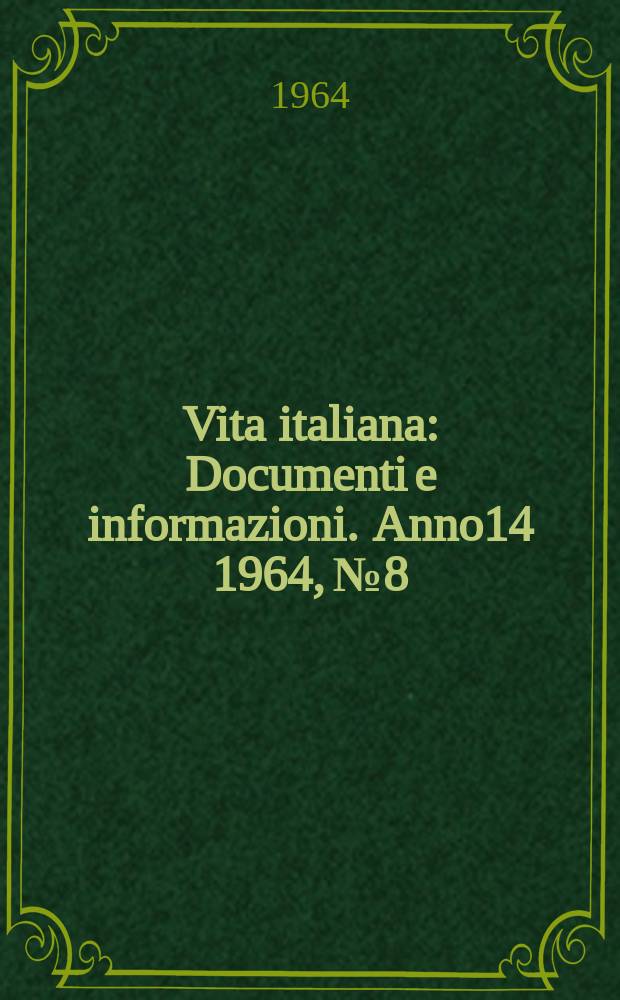 Vita italiana : Documenti e informazioni. Anno14 1964, №8