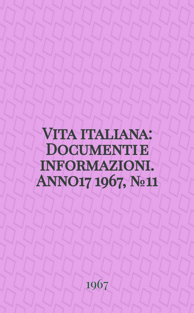 Vita italiana : Documenti e informazioni. Anno17 1967, №11
