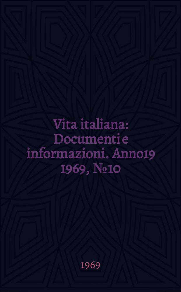 Vita italiana : Documenti e informazioni. Anno19 1969, №10