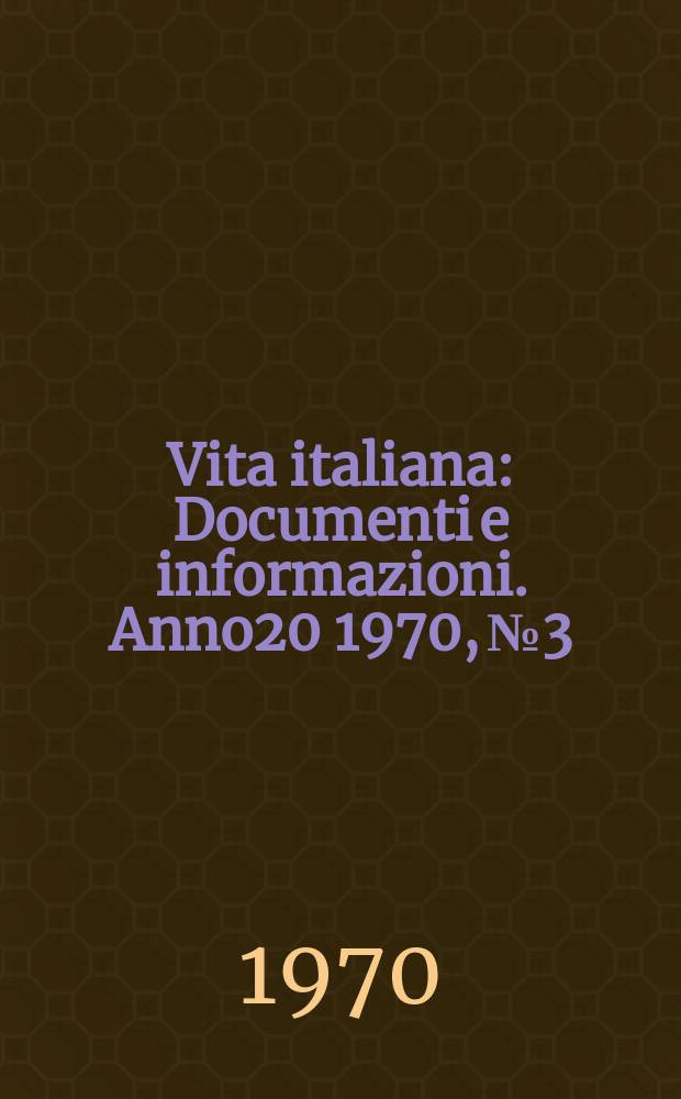 Vita italiana : Documenti e informazioni. Anno20 1970, №3