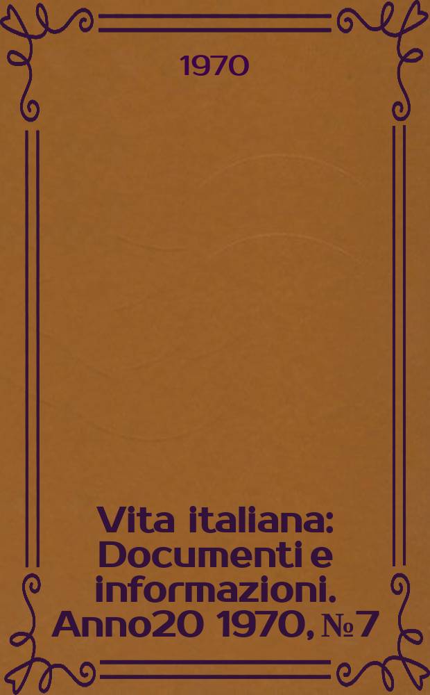 Vita italiana : Documenti e informazioni. Anno20 1970, №7