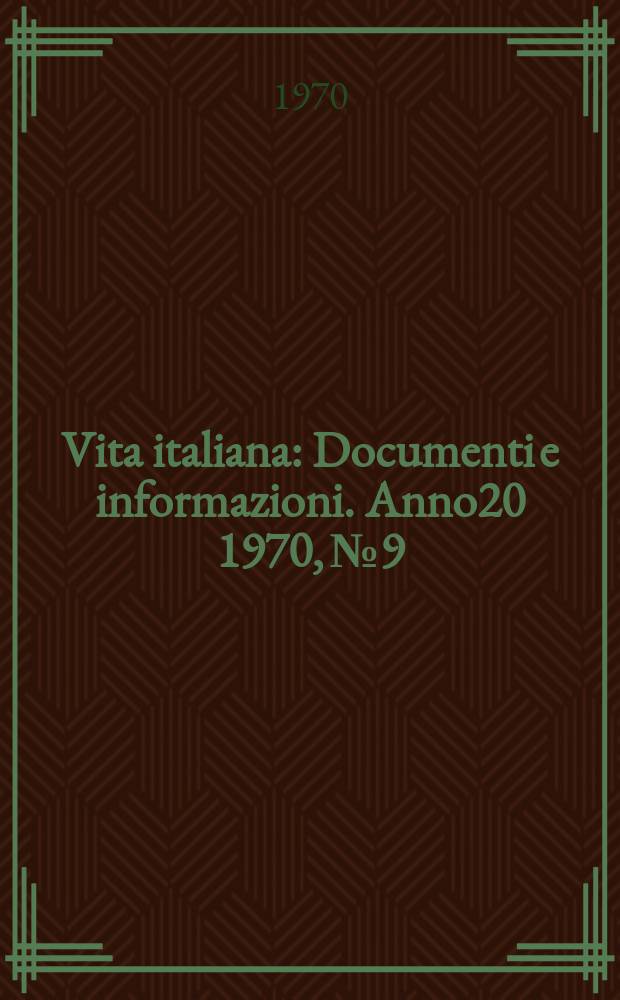 Vita italiana : Documenti e informazioni. Anno20 1970, №9