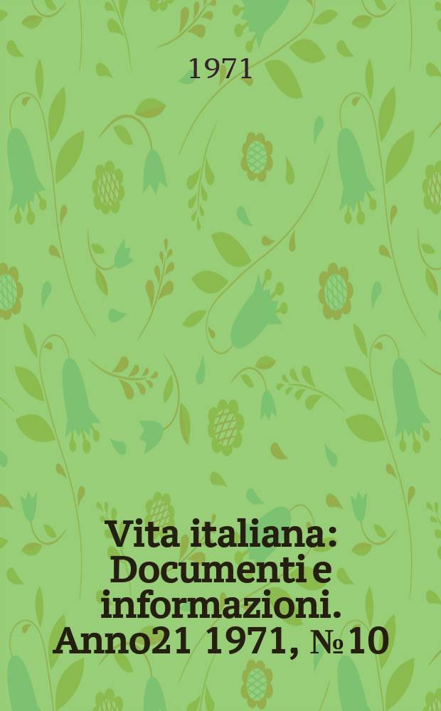 Vita italiana : Documenti e informazioni. Anno21 1971, №10