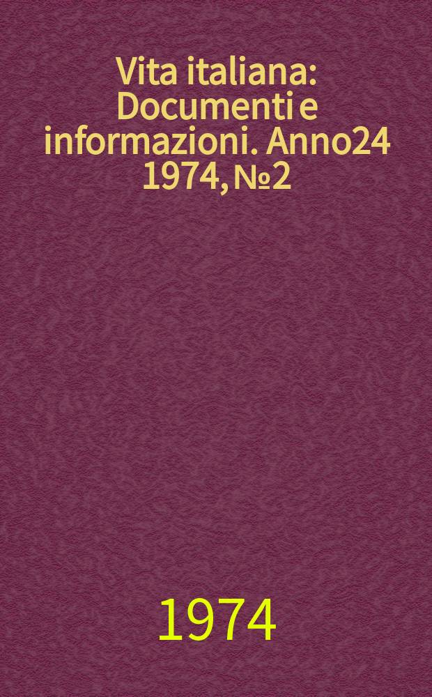 Vita italiana : Documenti e informazioni. Anno24 1974, №2
