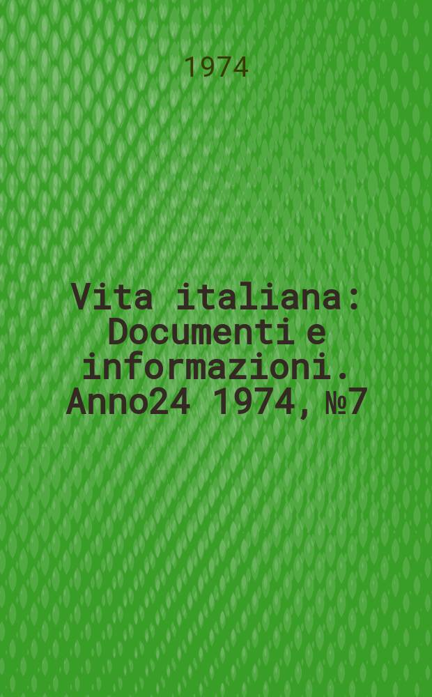 Vita italiana : Documenti e informazioni. Anno24 1974, №7/8