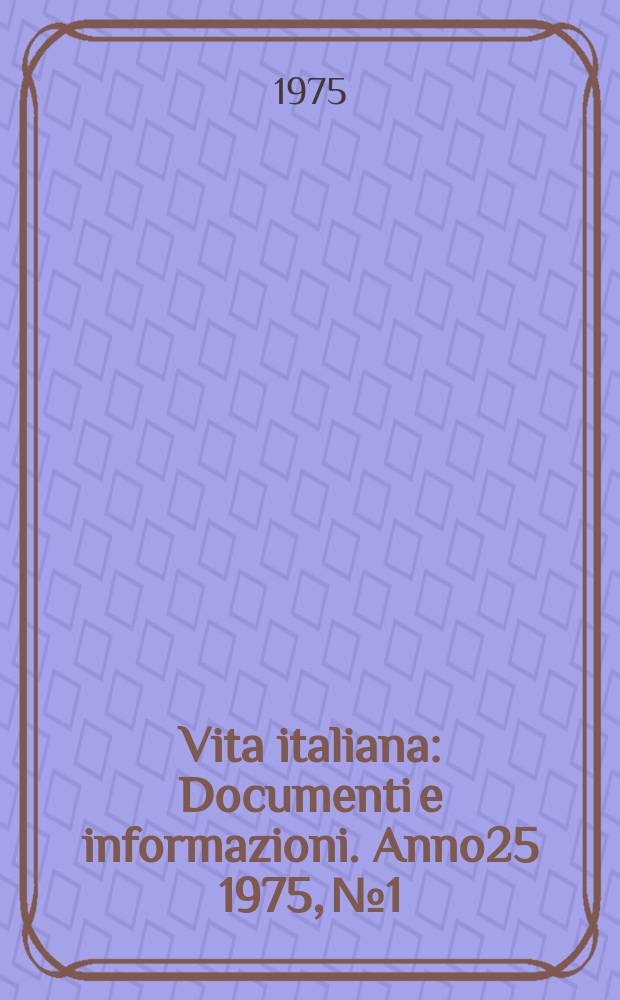 Vita italiana : Documenti e informazioni. Anno25 1975, №1