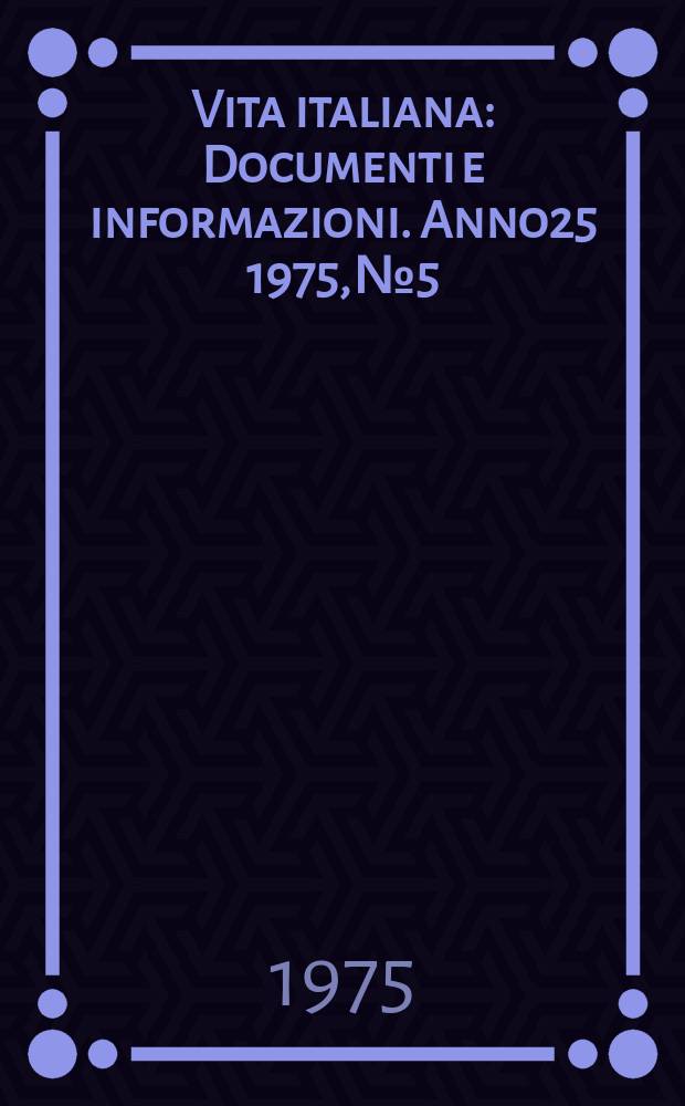 Vita italiana : Documenti e informazioni. Anno25 1975, №5