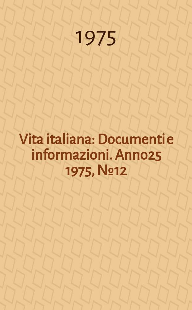 Vita italiana : Documenti e informazioni. Anno25 1975, №12