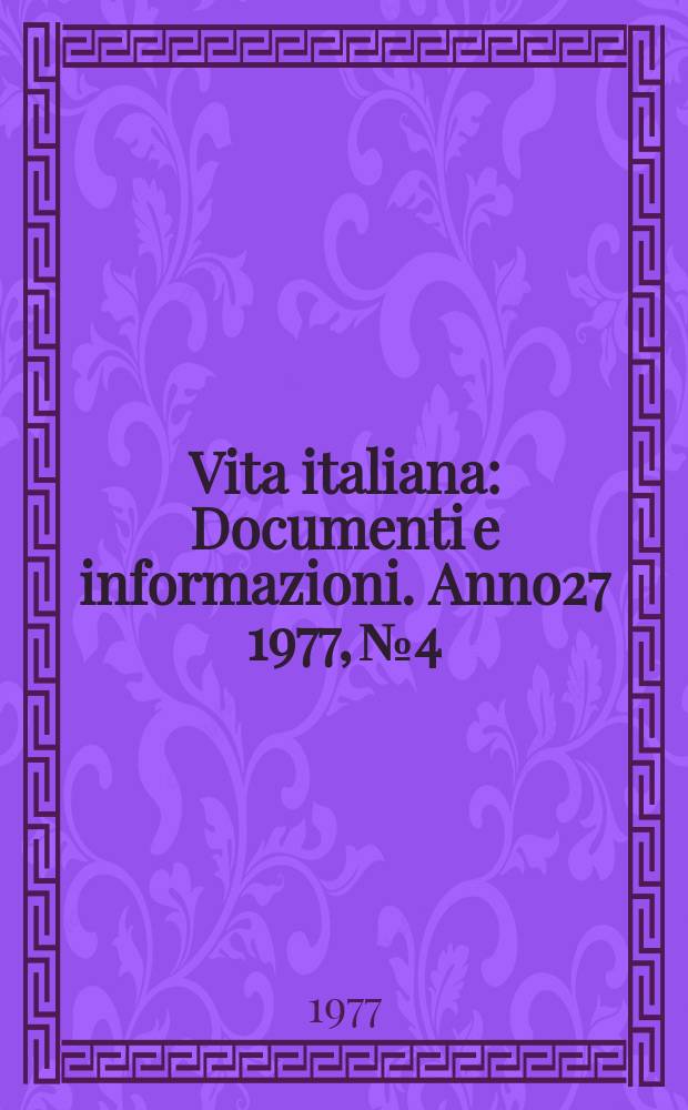 Vita italiana : Documenti e informazioni. Anno27 1977, №4