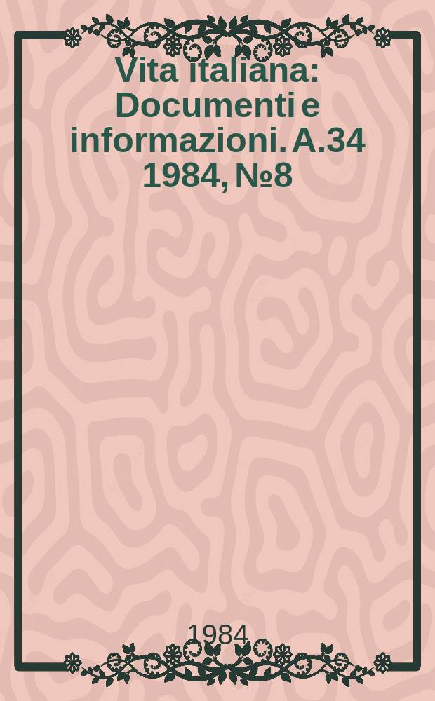 Vita italiana : Documenti e informazioni. A.34 1984, №8