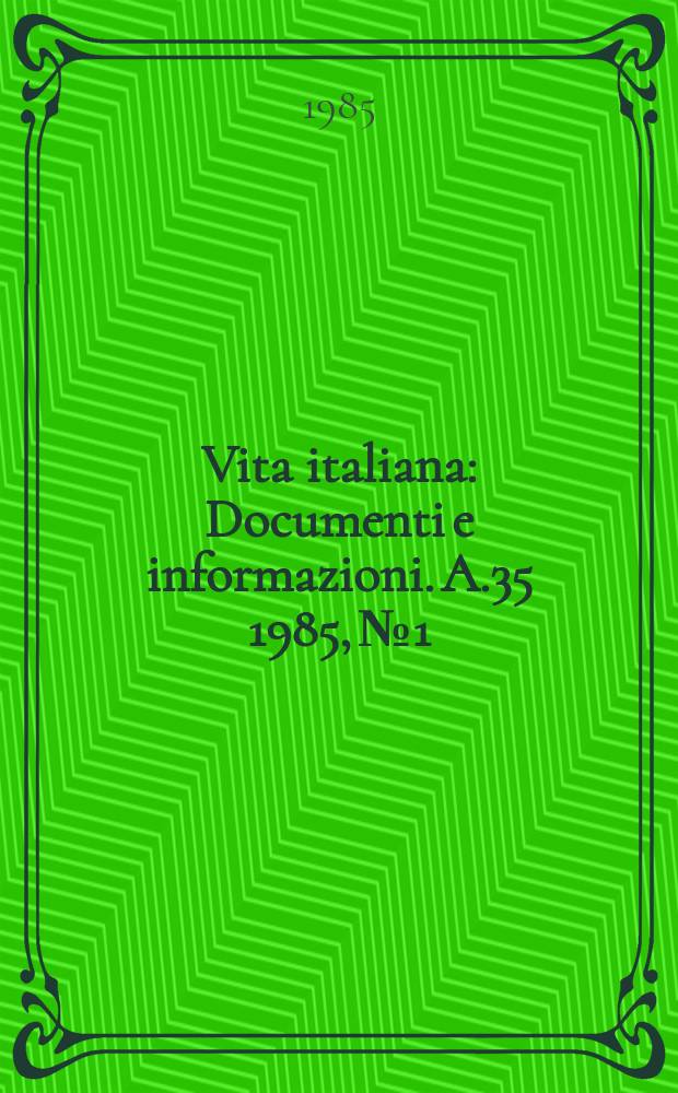 Vita italiana : Documenti e informazioni. A.35 1985, №1/2