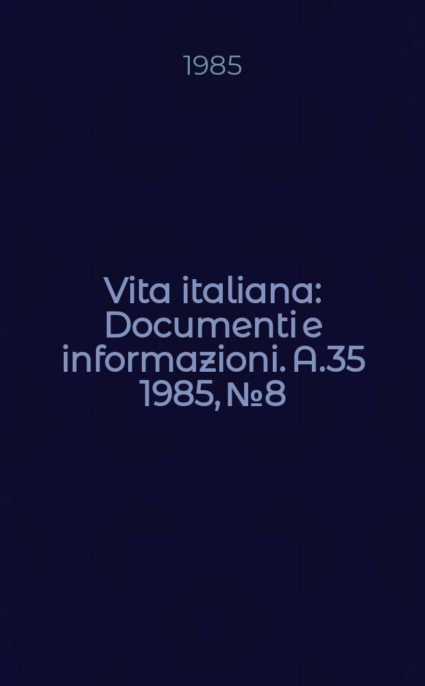 Vita italiana : Documenti e informazioni. A.35 1985, №8