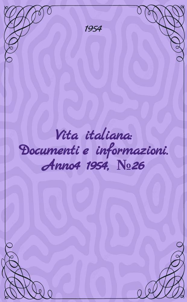 Vita italiana : Documenti e informazioni. Anno4 1954, №26