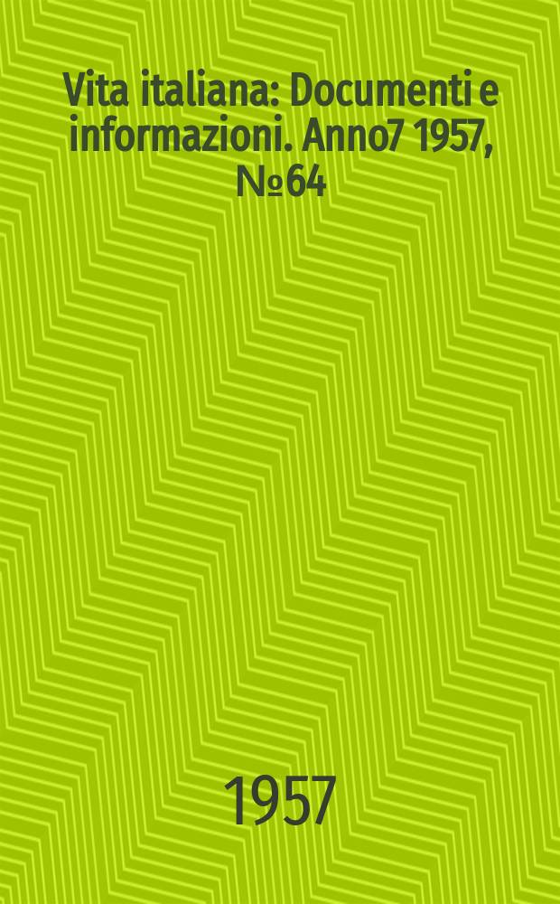 Vita italiana : Documenti e informazioni. Anno7 1957, №64