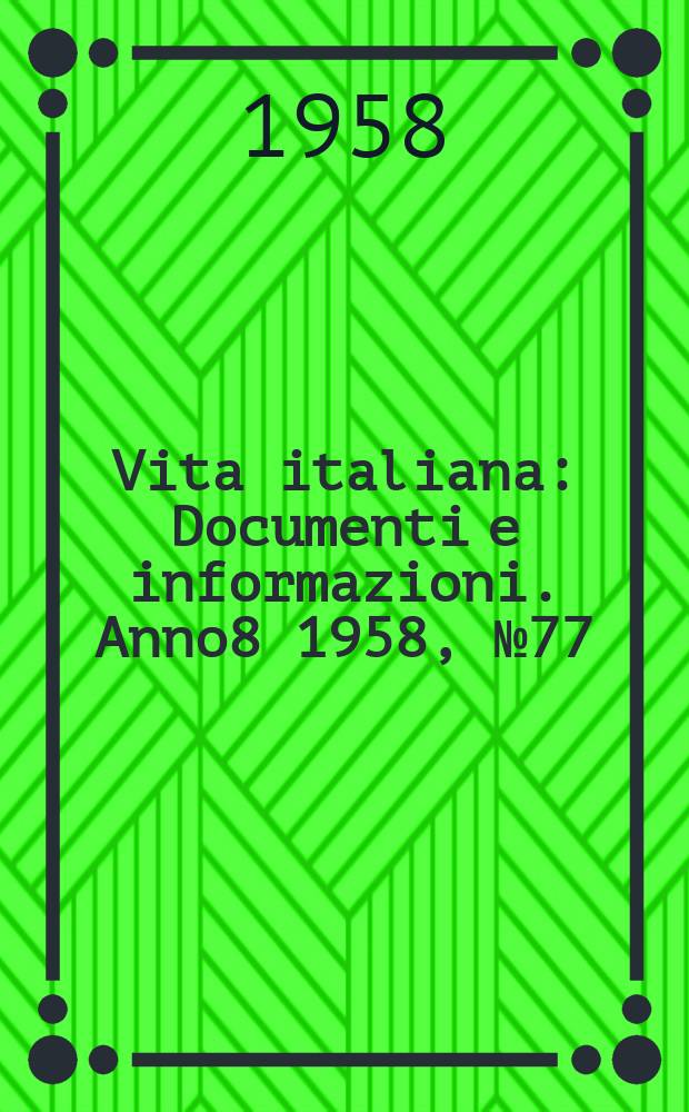 Vita italiana : Documenti e informazioni. Anno8 1958, №77