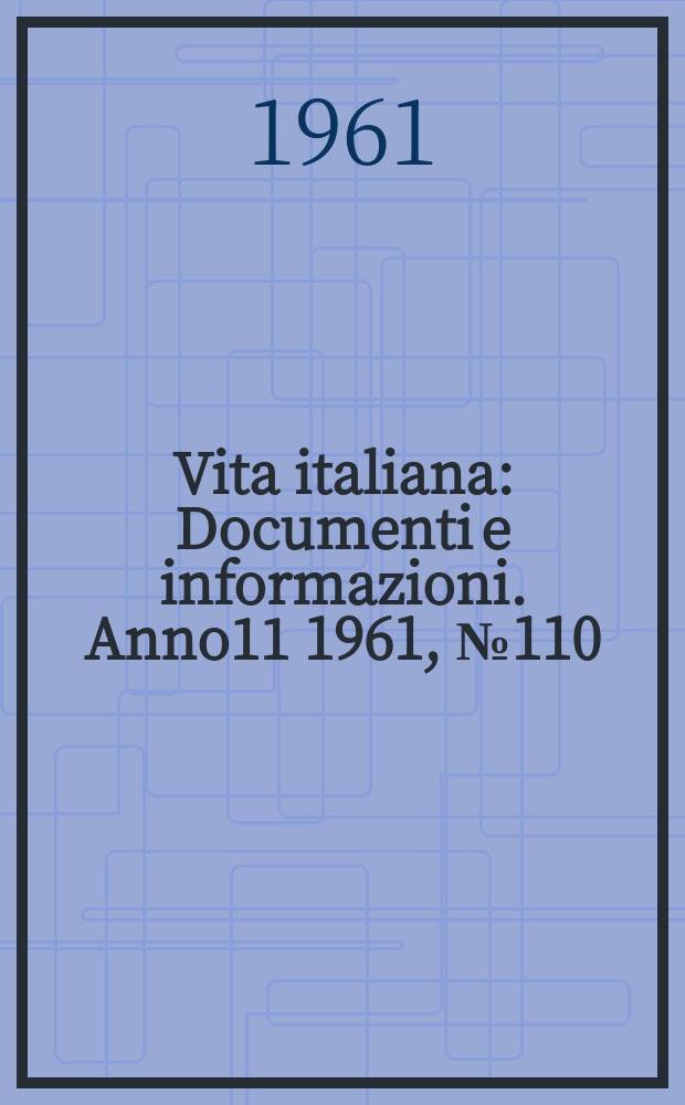 Vita italiana : Documenti e informazioni. Anno11 1961, №110