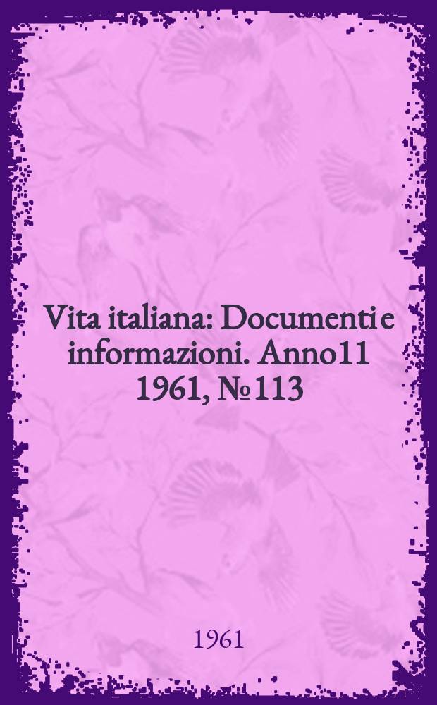 Vita italiana : Documenti e informazioni. Anno11 1961, №113