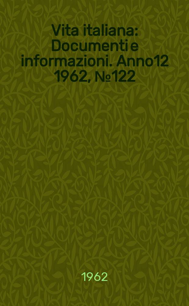 Vita italiana : Documenti e informazioni. Anno12 1962, №122