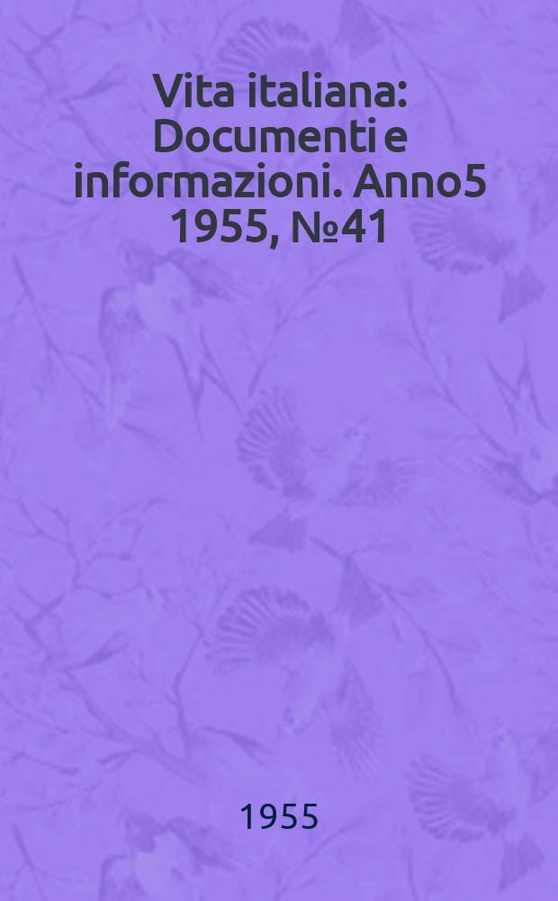 Vita italiana : Documenti e informazioni. Anno5 1955, №41