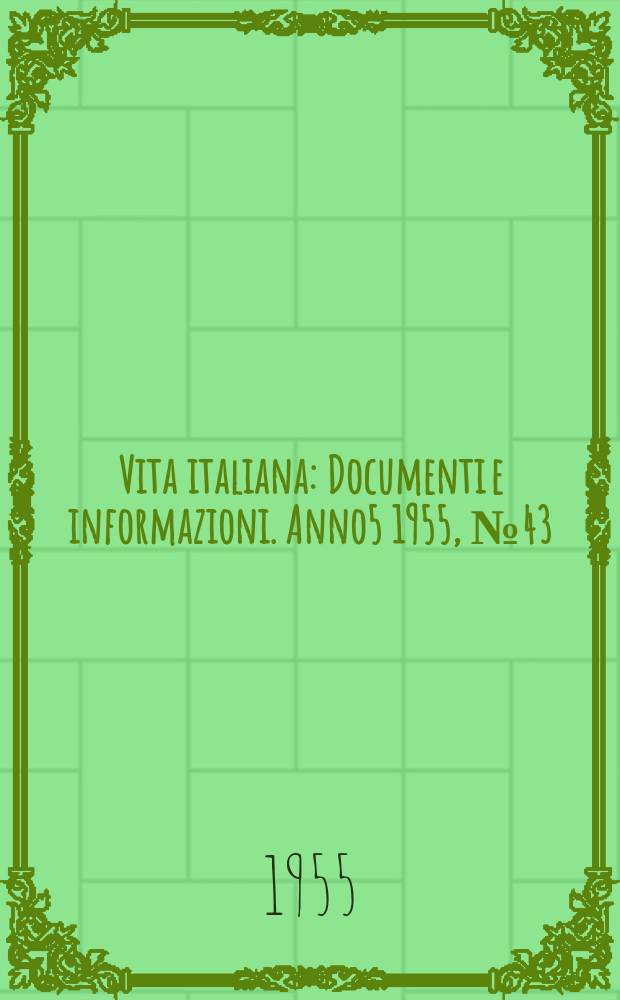 Vita italiana : Documenti e informazioni. Anno5 1955, №43