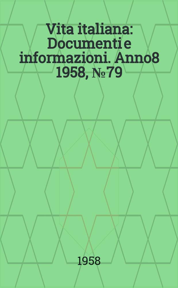Vita italiana : Documenti e informazioni. Anno8 1958, №79