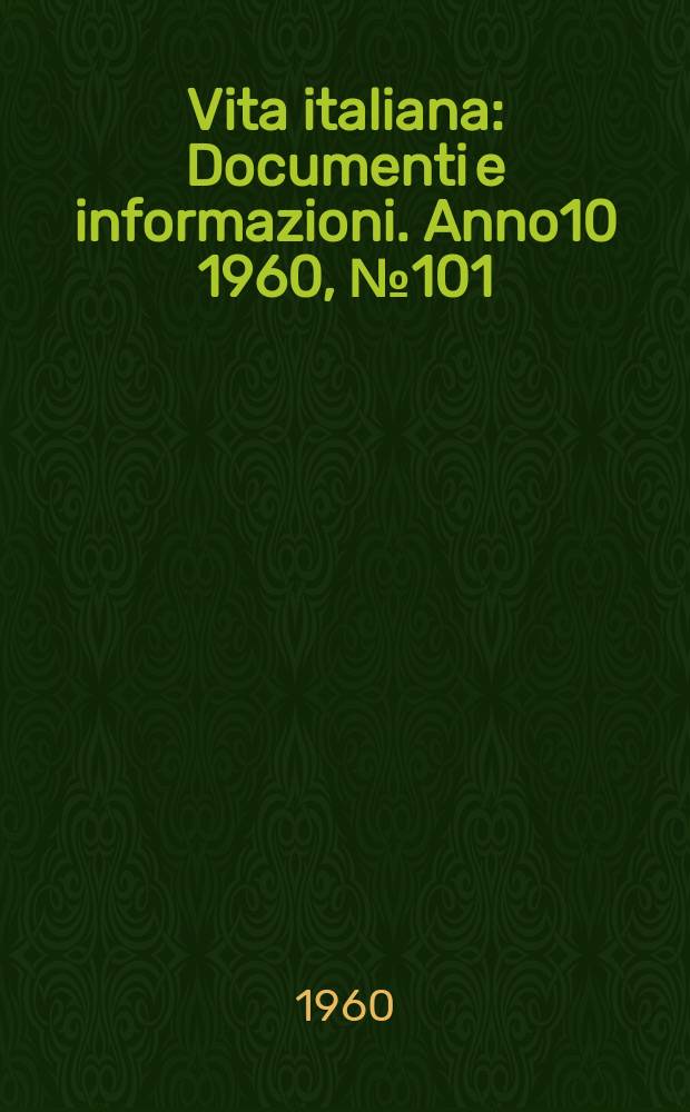 Vita italiana : Documenti e informazioni. Anno10 1960, №101