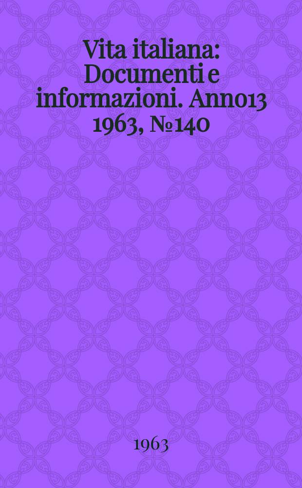 Vita italiana : Documenti e informazioni. Anno13 1963, №140