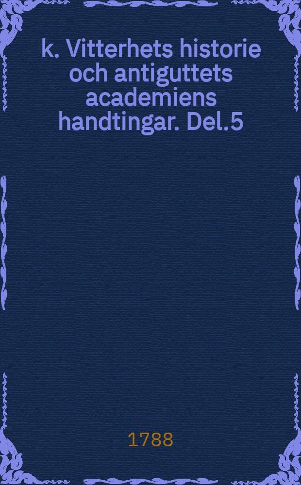 k. Vitterhets historie och antiguttets academiens handtingar. Del.5