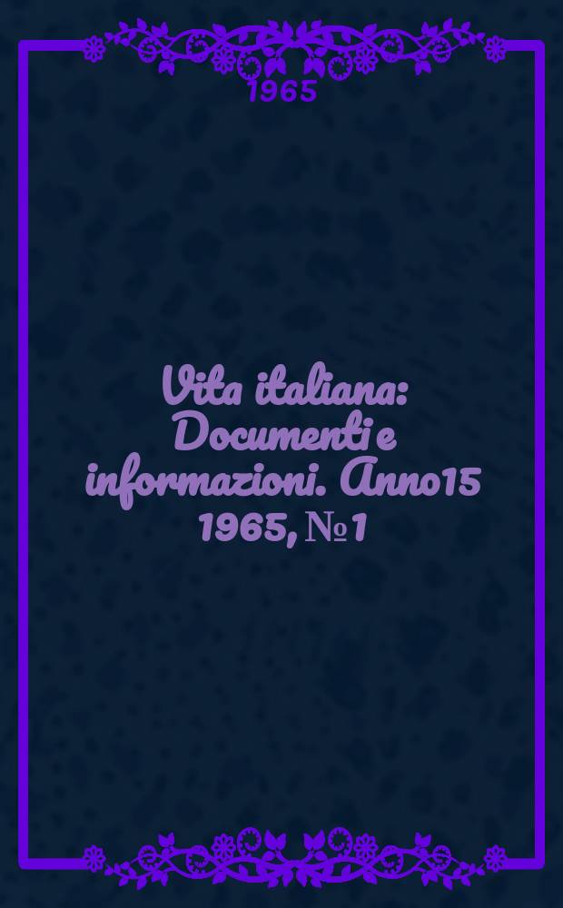 Vita italiana : Documenti e informazioni. Anno15 1965, №1