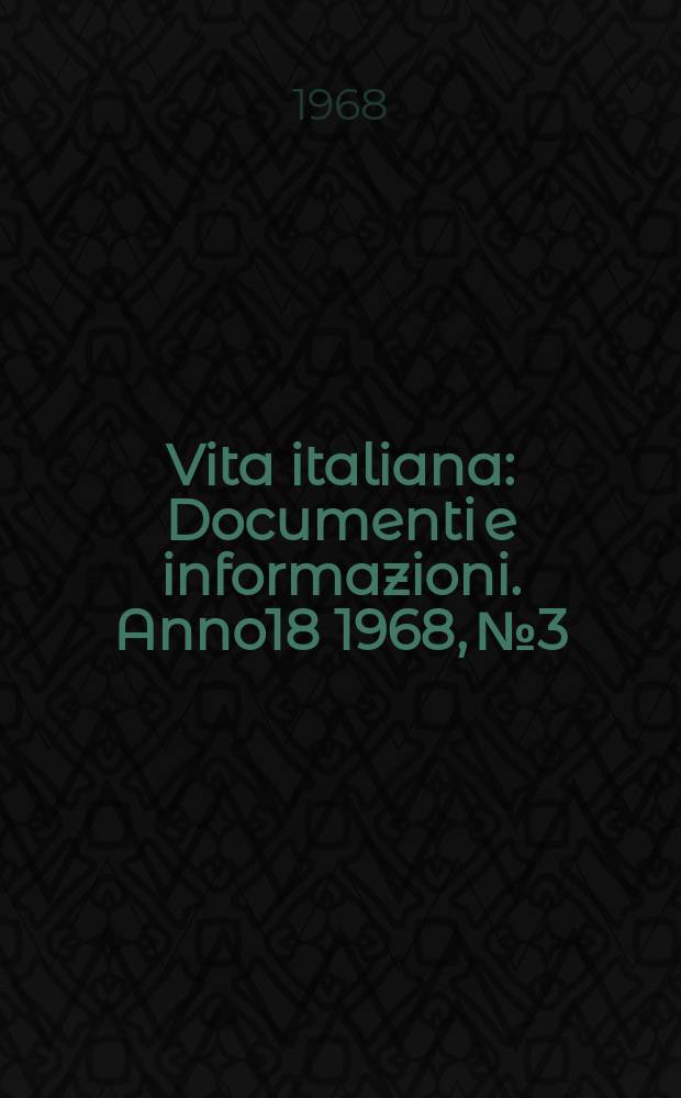 Vita italiana : Documenti e informazioni. Anno18 1968, №3