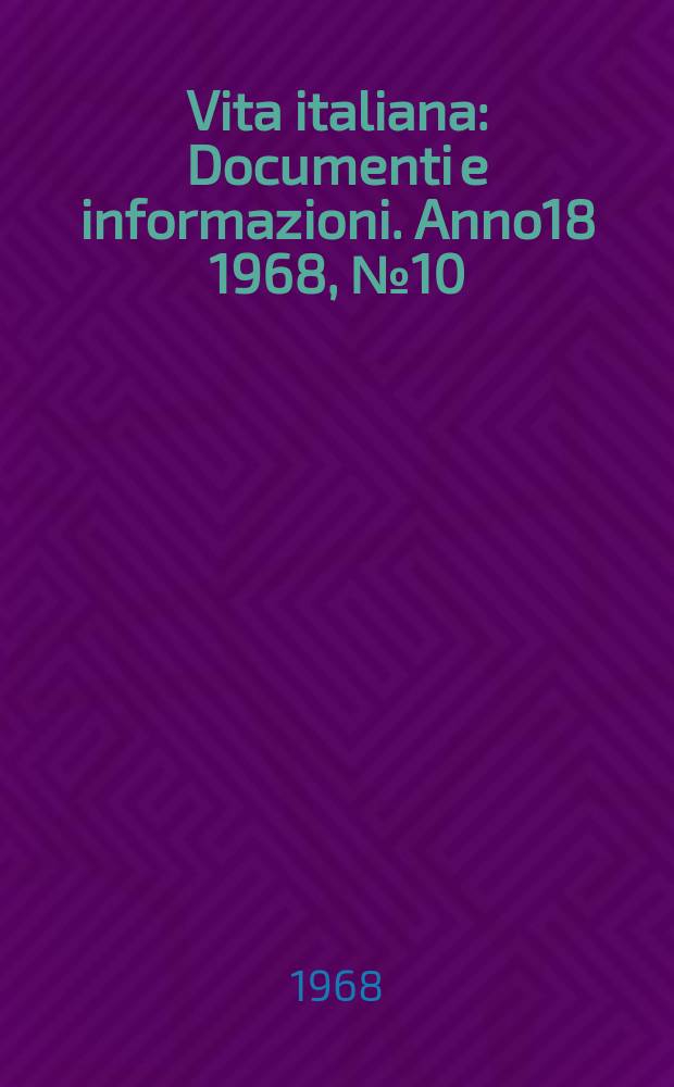Vita italiana : Documenti e informazioni. Anno18 1968, №10