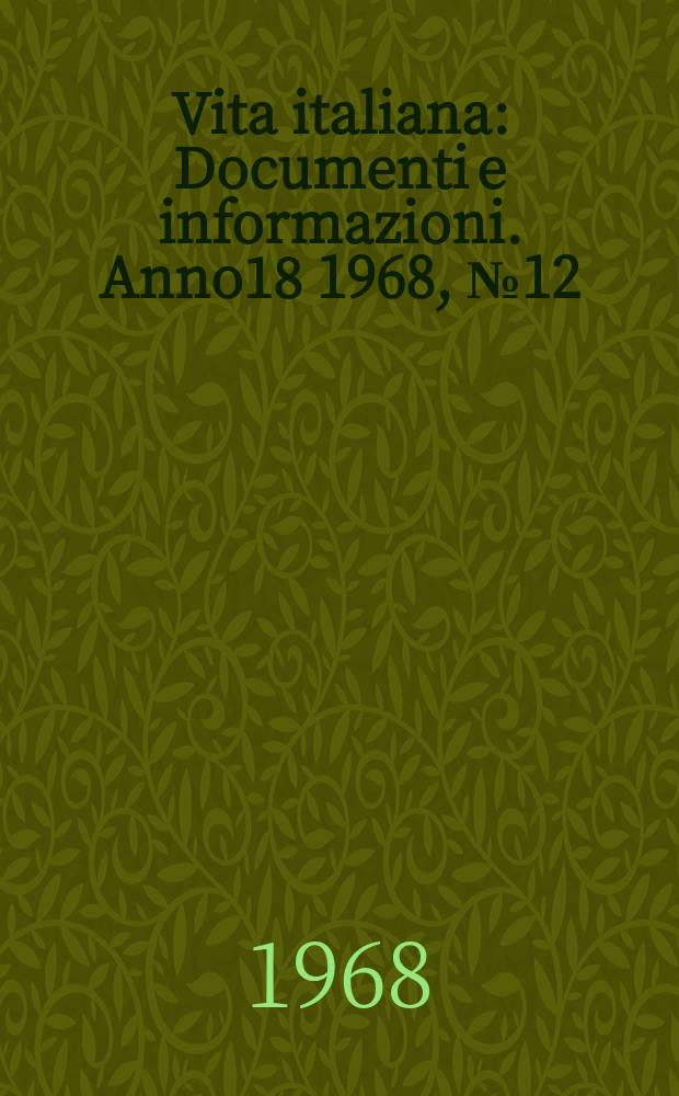 Vita italiana : Documenti e informazioni. Anno18 1968, №12