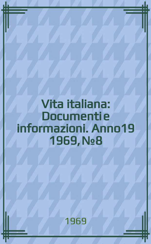 Vita italiana : Documenti e informazioni. Anno19 1969, №8